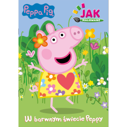 ŚWINKA PEPPA. W BARWNYM ŚWIECIE PEPPY. JAK MALOWANE