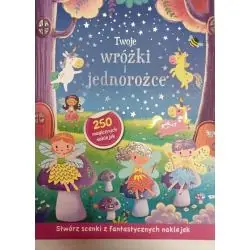 TWOJE WRÓŻKI I JEDNOROŻCE. STWÓRZ SCENKI Z FANTASTYCZNYCH NAKLEJEK