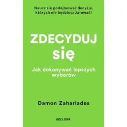 ZDECYDUJ SIĘ. JAK DOKONYWAĆ LEPSZYCH WYBORÓW