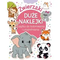 ZWIERZAKI. DUŻE NAKLEJKI. KSIĄŻKA DO KOLOROWANIA I UZUPEŁNIANIA