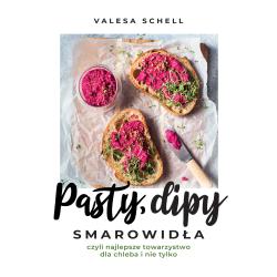 PASTY, DIPY, SMAROWIDŁA CZYLI NAJLEPSZE TOWARZYSTWO DLA CHLEBA I NIE TYLKO. 60 PRZEPISÓW NA KAŻDA OKAZJĘ
