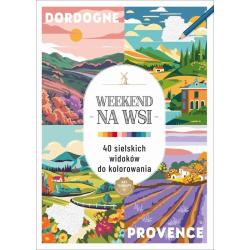 WEEKEND NA WSI. 40 SIELSKICH WIDOKÓW DO KOLOROWANIA. KOLOROWANKA ANTYSTRESOWA. ART THERAPY