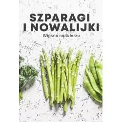 SZPARAGI I NOWALIJKI. WIOSNA NA TALERZU