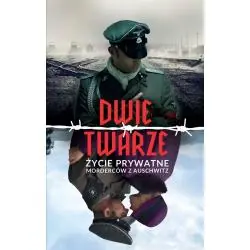 DWIE TWARZE. ŻYCIE PRYWATNE MORDERCÓW Z AUSCHWITZ