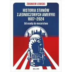 HISTORIA STANÓW ZJEDNOCZONYCH AMERYKI 1607-2024. OD OSADY DO MOCARSTWA