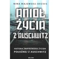 ANIOŁ ŻYCIA Z AUSCHWITZ. HISTORIA INSPIROWANA ŻYCIEM POŁOŻNEJ Z AUSCHWITZ
