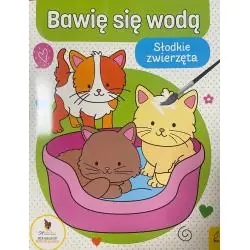 SŁODKIE ZWIERZĘTA. BAWIĘ SIĘ WODĄ