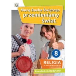 MOCĄ DUCHA ŚWIĘTEGO PRZEMIENIAMY ŚWIAT. RELIGIA KLASA 8 SZKOŁA PODSTAWOWA