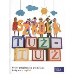 SZKOŁA TUŻ-TUŻ. KARTY PRACY. CZĘŚĆ 4