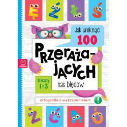 JAK UNIKNĄĆ 100 PRZERAŻAJĄCYCH NAS BŁĘDÓW. ORTOGRAFIA Z WYKRZYKNIKIEM KLASY 1-3