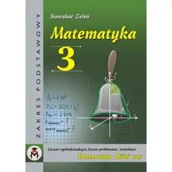 MATEMATYKA DLA KLASY III LICEUM OGÓLNOKSZTAŁCĄCEGO LICEUM PROFILOWANEGO I TECHNIKUM. ZAKRES PODSTAWOWY