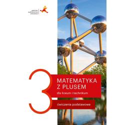 MATEMATYKA Z PLUSEM ĆWICZENIA DO LICEUM I TECHNIKUM DLA KLASY 3