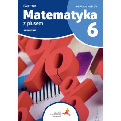 MATEMATYKA Z PLUSEM. GEOMETRIA ĆWICZENIA DLA KLASY 6 WERSJA A CZĘŚĆ 2/3 SZKOŁA PODSTAWOWA