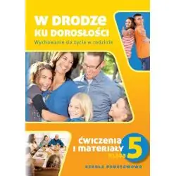 W DRODZE KU DOROSŁOŚCI. WYCHOWANIE DO ŻYCIA W RODZINIE KLASA 5. ĆWICZENIA I MATERIAŁY