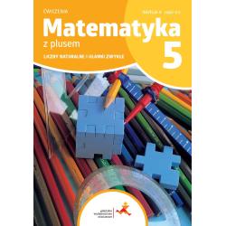 MATEMATYKA Z PLUSEM ĆWICZENIA DLA KLASY 5 LICZBY NATURALNE I UŁAMKI ZWYKŁE WERSJA A CZĘŚĆ 1/3 SZKOŁA PODSTAWOWA