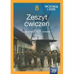 HISTORIA WCZORAJ I DZIŚ. ZESZYT ĆWICZEŃ DLA KLASY 8 SZKOŁY PODSTAWOWEJ