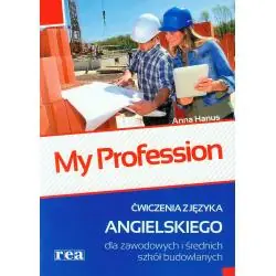 MY PROFESSION 1. ĆWICZENIA Z JĘZYKA ANGIELSKIEGO DLA ZAWODOWYCH I ŚREDNICH SZKÓŁ BUDOWLANYCH