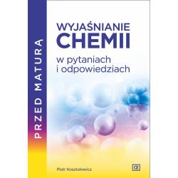 PRZED MATURĄ WYJAŚNIANIE CHEMII W PYTANIACH I ODPOWIEDZIACH