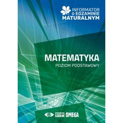 INFORMATOR O EGZAMINIE MATURALNYM Z MATEMATYKI OD ROKU SZKOLNEGO 2024/2025 POZIOM PODSTAWOWY