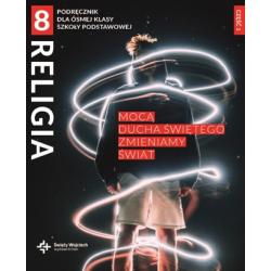 RELIGIA. MOCĄ DUCHA ŚWIĘTEGO ZMIENIAMY ŚWIAT PODRĘCZNIK DLA KLASY 8 SZKOŁY PODSTAWOWEJ CZĘŚĆ 1