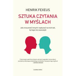 SZTUKA CZYTANIA W MYŚLACH. JAK ZROZUMIEĆ INNYCH I WPŁYWAĆ NA NICH TAK, BY TEGO NIE ZAUWAŻYLI