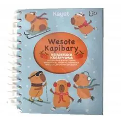 WESOŁE KAPIBARY. KSIĄŻECZKA KREATYWNA DLA DZIECI KOLORUJ I OZDABIAJ 3+
