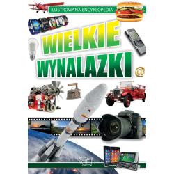 WIELKIE WYNALAZKI. ILUSTROWANA ENCYKLOPEDIA