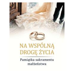 NA WSPÓLNĄ DROGĘ ŻYCIA. PAMIĄTKA SAKRAMENTU MAŁŻEŃSTWA