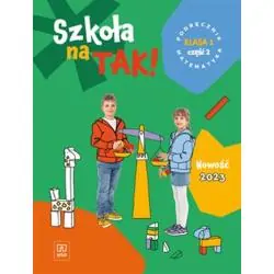 SZKOŁA NA TAK. MATEMATYKA PODRĘCZNIK DLA KLASA 1 CZĘŚĆ 2 SZKOŁA PODSTAWOWA