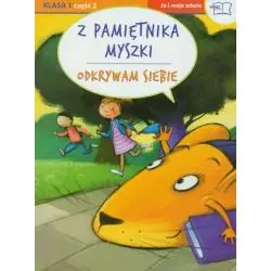 Z PAMIĘTNIKA MYSZKI. ODKRYWAM SIEBIE JA I MOJA SZKOŁA KLASA 1 CZĘŚĆ 2