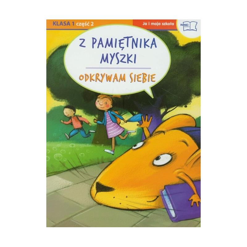 Z PAMIĘTNIKA MYSZKI. ODKRYWAM SIEBIE JA I MOJA SZKOŁA KLASA 1 CZĘŚĆ 2