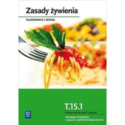 ZASADY ŻYWIENIA. PLANOWANIE I OCENA. PODRĘCZNIK DO NAUKI TECHNIK ŻYWIENIA I USŁUG GASTRONOMICZNYCH. SZKOŁY PONADGOM...