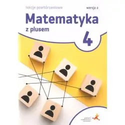 MATEMATYKA Z PLUSEM 4 LEKCJE POWTÓRZENIOWE WERSJA 2