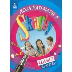 SKARBY. MOJA MATEMATYKA. KLASA 2. SZKOŁA PODSTAWOWA. SEMESTR 2