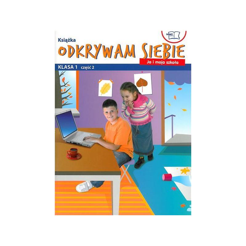 ODKRYWAM SIEBIE. JA I MOJA SZKOŁA KLASA 1 PODRĘCZNIK CZĘŚĆ 2