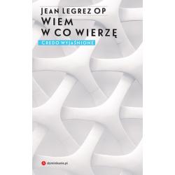 WIEM, W CO WIERZĘ. CREDO WYJAŚNIONE