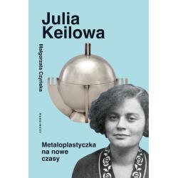JULIA KEILOWA. METALOPLASTYCZKA NA NOWE CZASY