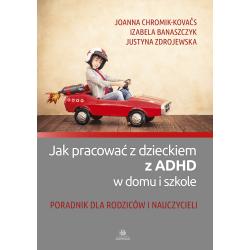 JAK PRACOWAĆ Z DZIECKIEM Z ADHD W DOMU I SZKOLE