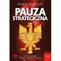 PAUZA STRATEGICZNA. POLSKA WOBEC RYZYKA WOJNY Z ROSJĄ