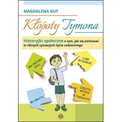 KŁOPOTY TYMONA. HISTORYJKI SPOŁECZNE O TYM, JAK SIĘ ZACHOWAĆ W RÓŻNYCH SYTUACJACH ŻYCIA CODZIENNEGO