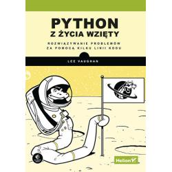 PYTHON Z ŻYCIA WZIĘTY. ROZWIĄZYWANIE PROBLEMÓW ZA POMOCĄ KILKU LINII KODU