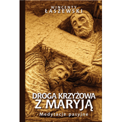 DROGA KRZYŻOWA Z MARYJĄ. MEDYTACJE PASYJNE