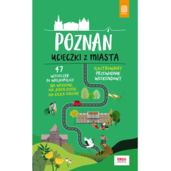POZNAŃ. UCIECZKI Z MIASTA. PRZEWODNIK WEEKENDOWY