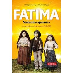 FATIMA. STULETNIA TAJEMNICA. NOWOODKRYTE DOKUMENTY 1915-1925