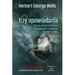 TRZY OPOWIADANIA: WEHIKUŁ CZASU. NIEWIDZIALNY CZŁOWIEK. WYSPA DOKTORA MOREAU