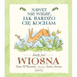 NAWET NIE WIESZ JAK BARDZO CIĘ KOCHAM. KIEDY JEST WIOSNA