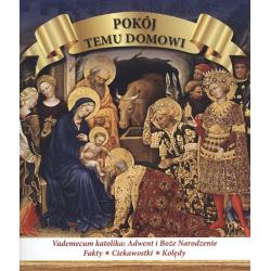 POKÓJ TEMU DOMOWI. VADEMECUM KATOLIKA: ADWENT I BOŻE NARODZENIE, FAKTY, CIEKAWOSTKI, ANEGDOTY
