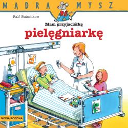 MAM PRZYJACIÓŁKĘ PIELĘGNIARKĘ