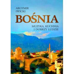 BOŚNIA. MUZYKA KUCHNIA I DOBRZY LUDZIE