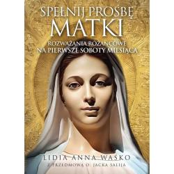 SPEŁNIJ PROŚBĘ MATKI. ROZWAŻANIA RÓŻAŃCOWE NA PIERWSZE SOBOTY MIESIĄCA
